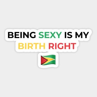 Being Sexy is My Birth Right Guyana Sticker